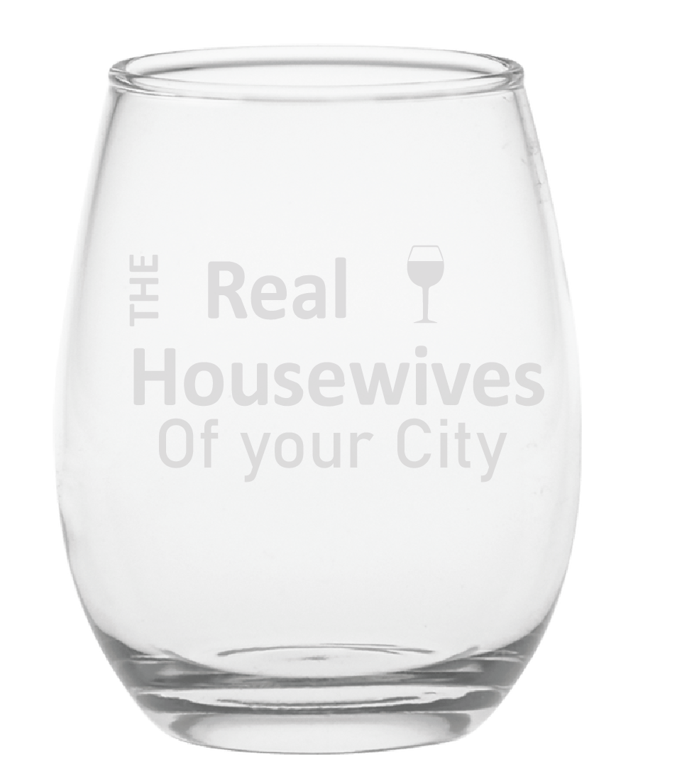 The Real Housewives Custom Etched 15oz stemless wine glass
