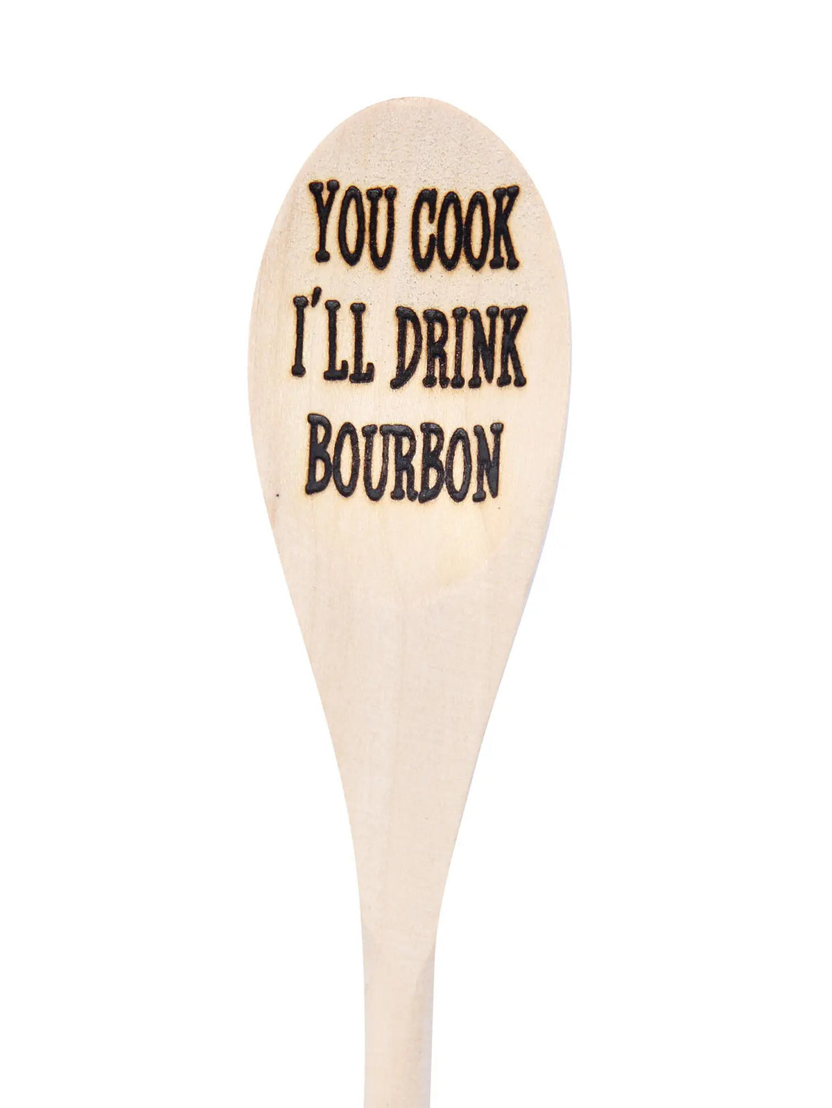 You Cook, I'll Drink Bourbon Spoon