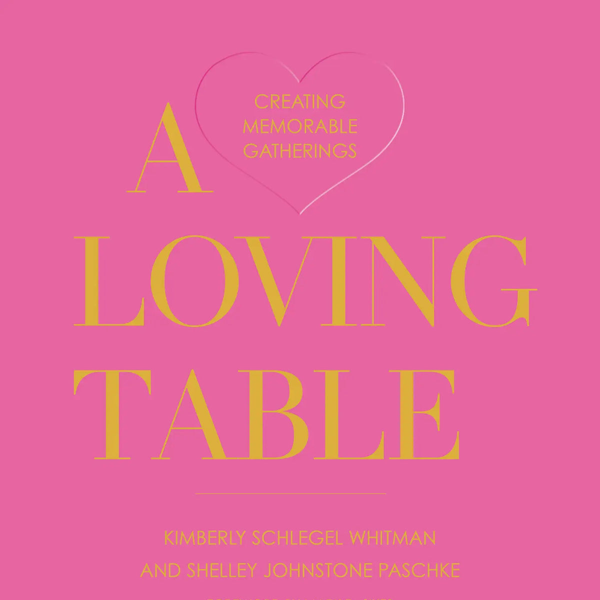 A Loving Table: Creating Memorable Gatherings