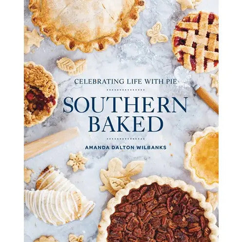 Southern Baked:  Celebrating Life With Pie