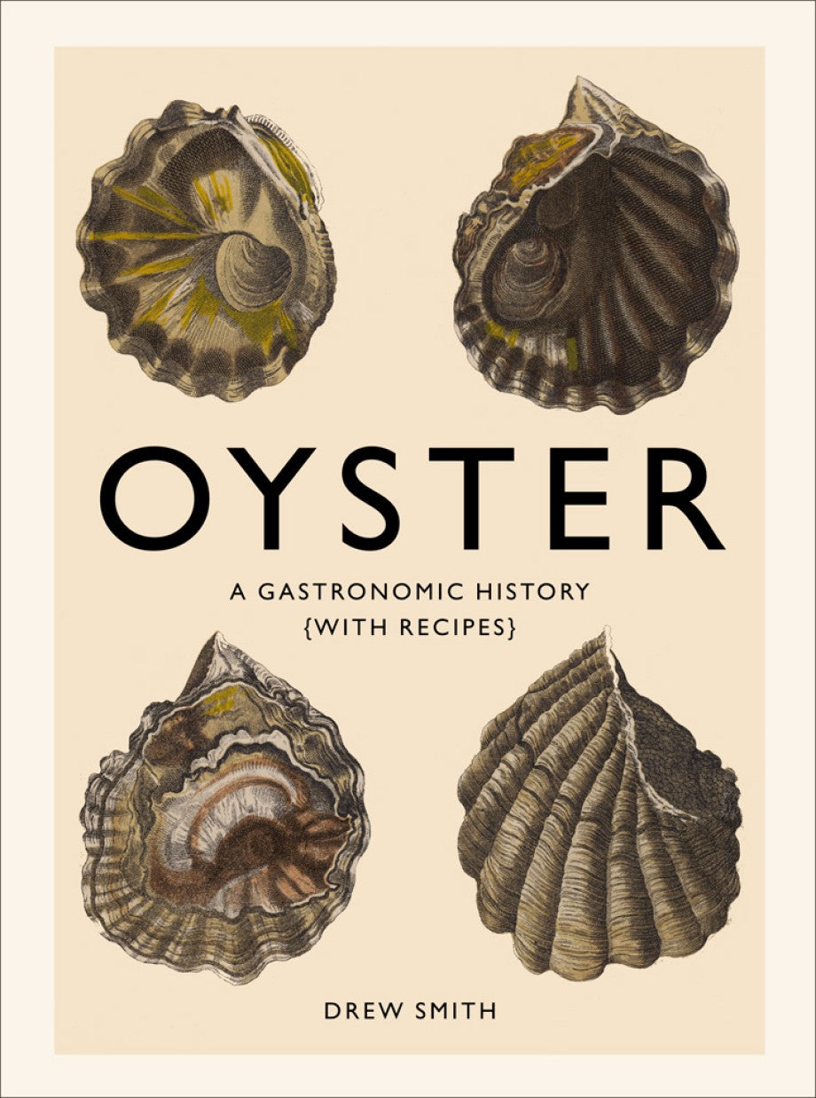 Oyster: A Gastronomic History with Recipes by Drew Smith hardcover book cover