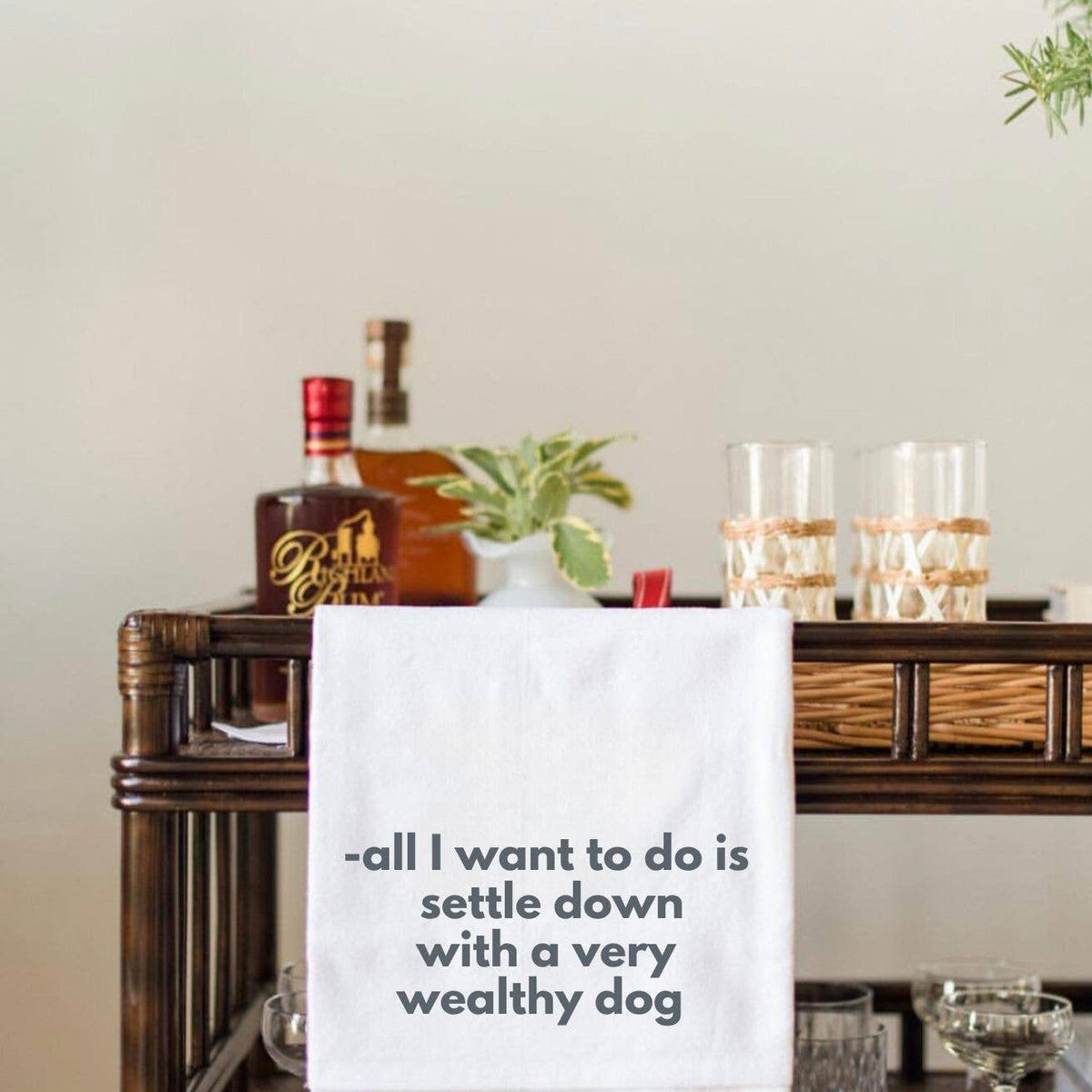 "Tea Towel  all i want to do is settle down with wealthy dog